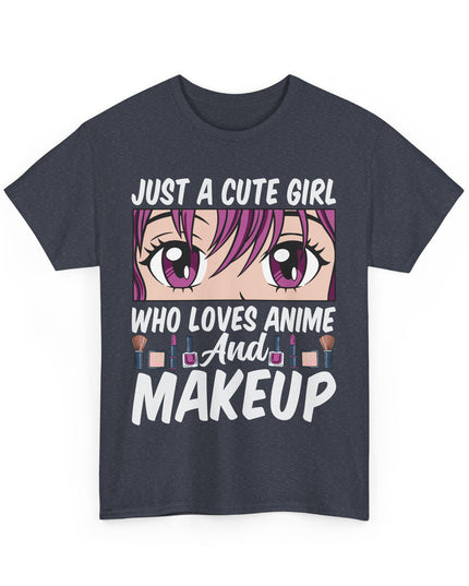 Just a Cute Girl Who Loves Anime and Makeup - Heavy Cotton Tee