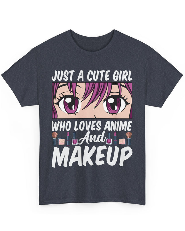 Just a Cute Girl Who Loves Anime and Makeup - Heavy Cotton Tee