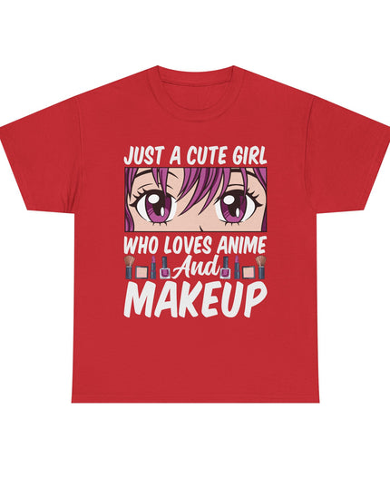 Just a Cute Girl Who Loves Anime and Makeup - Heavy Cotton Tee