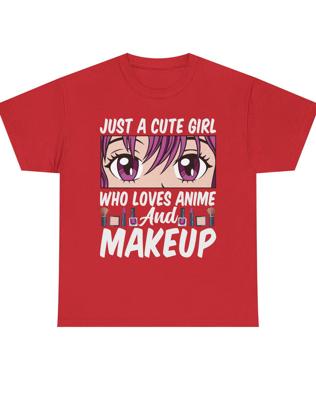 Just a Cute Girl Who Loves Anime and Makeup - Heavy Cotton Tee