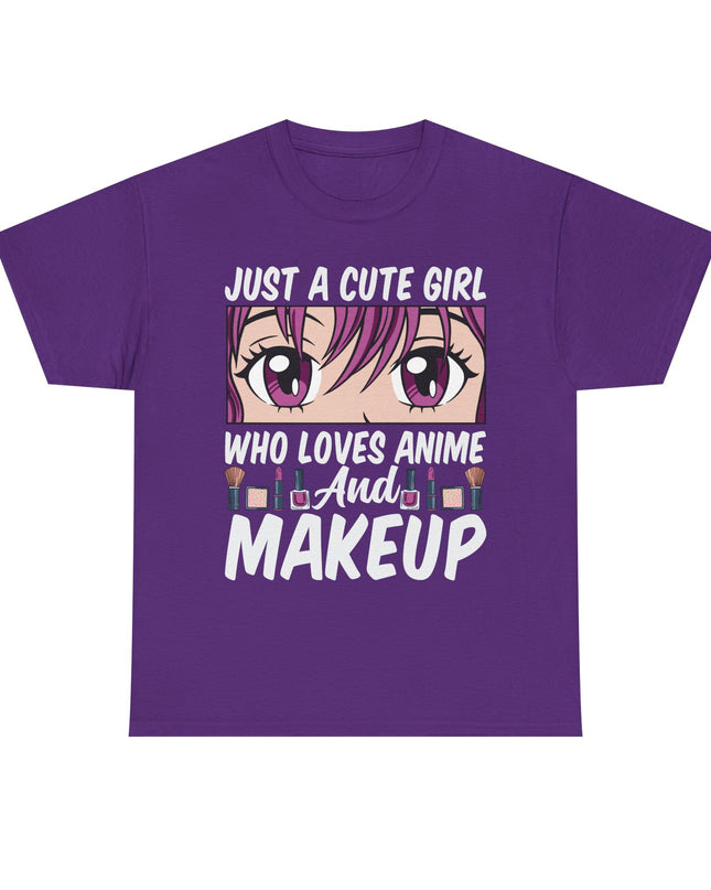 Just a Cute Girl Who Loves Anime and Makeup - Heavy Cotton Tee