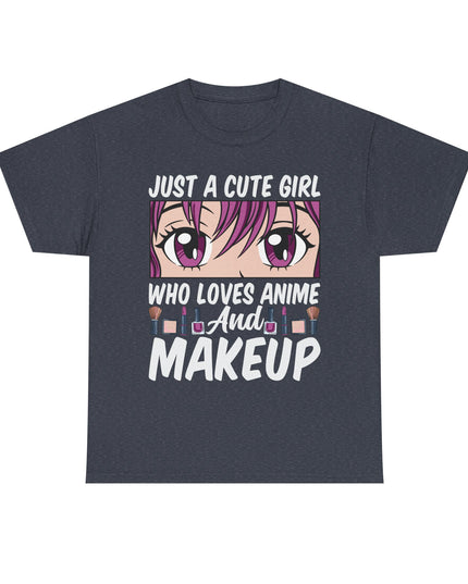 Just a Cute Girl Who Loves Anime and Makeup - Heavy Cotton Tee