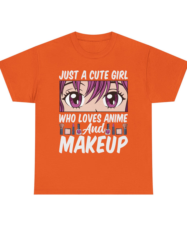 Just a Cute Girl Who Loves Anime and Makeup - Heavy Cotton Tee