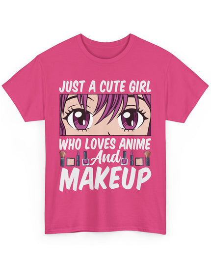 Just a Cute Girl Who Loves Anime and Makeup - Heavy Cotton Tee