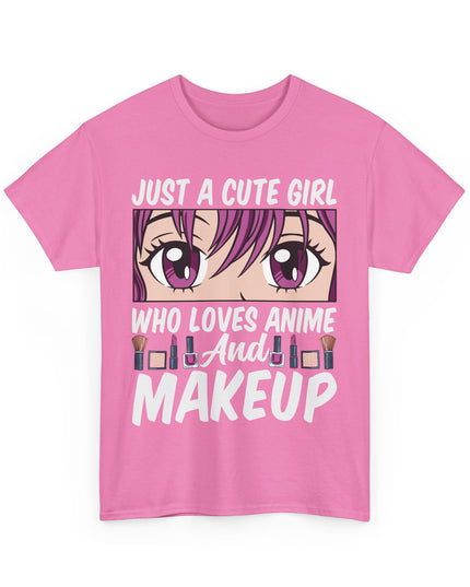 Just a Cute Girl Who Loves Anime and Makeup - Heavy Cotton Tee