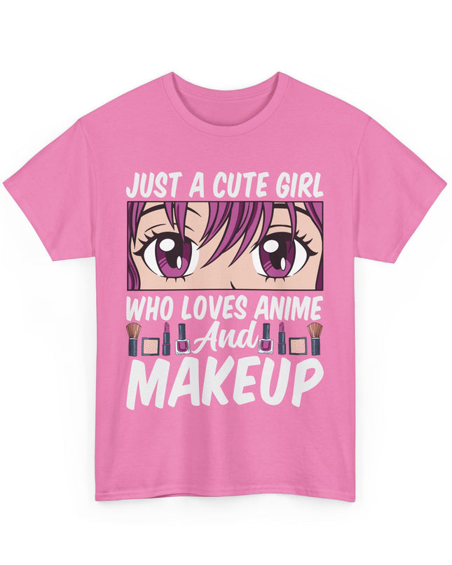 Just a Cute Girl Who Loves Anime and Makeup - Heavy Cotton Tee