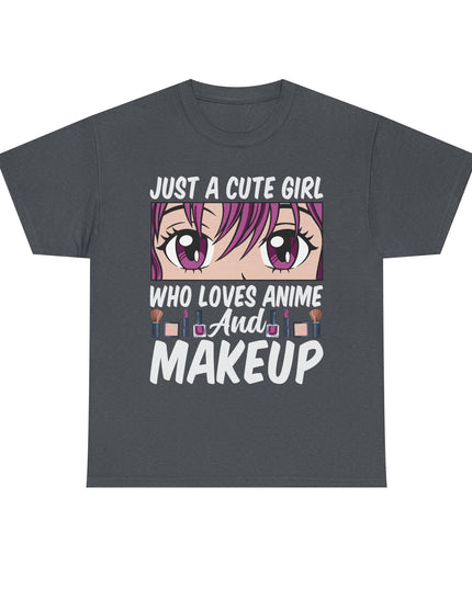 Just a Cute Girl Who Loves Anime and Makeup - Heavy Cotton Tee