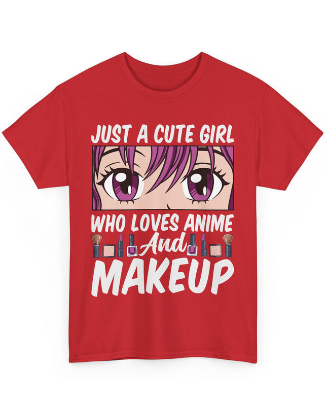 Just a Cute Girl Who Loves Anime and Makeup - Heavy Cotton Tee