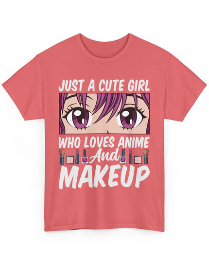 Just a Cute Girl Who Loves Anime and Makeup - Heavy Cotton Tee