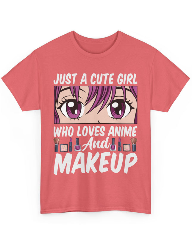 Just a Cute Girl Who Loves Anime and Makeup - Heavy Cotton Tee