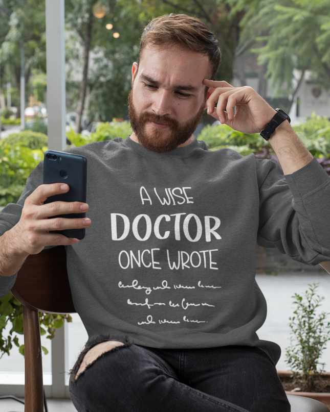 “A Wise Doctor Once Wrote” Crewneck Sweatshirt | Funny Doctor Handwriting Design | Medical Gift Sweatshirt