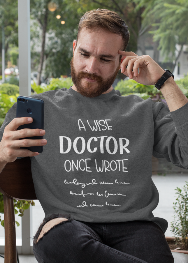 “A Wise Doctor Once Wrote” Crewneck Sweatshirt | Funny Doctor Handwriting Design | Medical Gift Sweatshirt