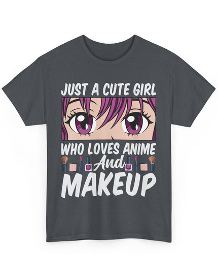 Just a Cute Girl Who Loves Anime and Makeup - Heavy Cotton Tee