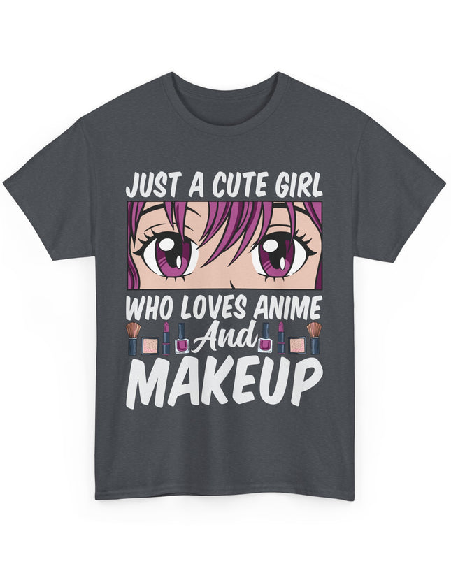Just a Cute Girl Who Loves Anime and Makeup - Heavy Cotton Tee