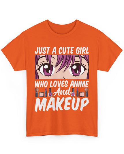 Just a Cute Girl Who Loves Anime and Makeup - Heavy Cotton Tee