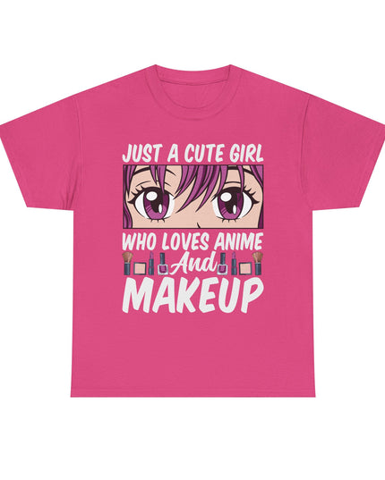 Just a Cute Girl Who Loves Anime and Makeup - Heavy Cotton Tee