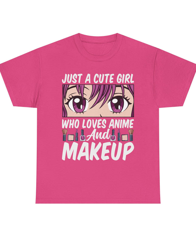 Just a Cute Girl Who Loves Anime and Makeup - Heavy Cotton Tee
