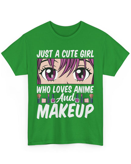Just a Cute Girl Who Loves Anime and Makeup - Heavy Cotton Tee