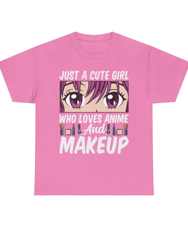 Just a Cute Girl Who Loves Anime and Makeup - Heavy Cotton Tee
