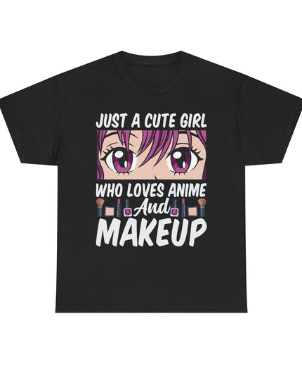 Just a Cute Girl Who Loves Anime and Makeup - Heavy Cotton Tee