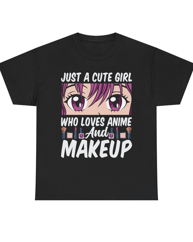 Just a Cute Girl Who Loves Anime and Makeup - Heavy Cotton Tee