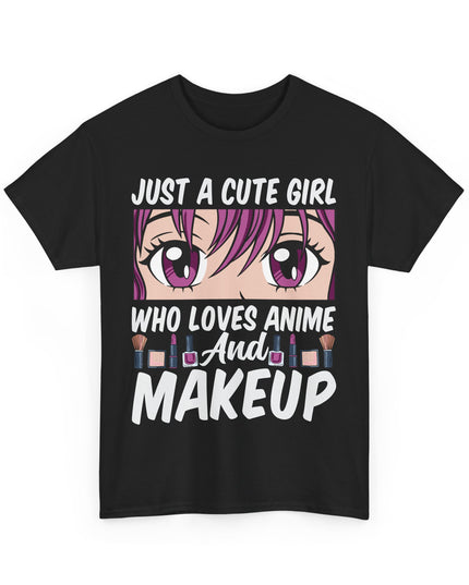 Just a Cute Girl Who Loves Anime and Makeup - Heavy Cotton Tee