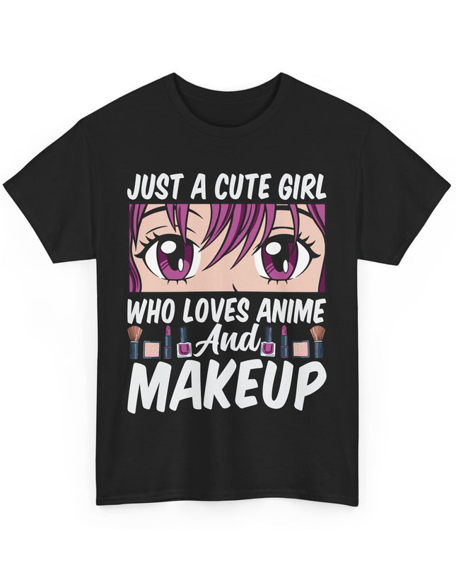 Just a Cute Girl Who Loves Anime and Makeup - Heavy Cotton Tee